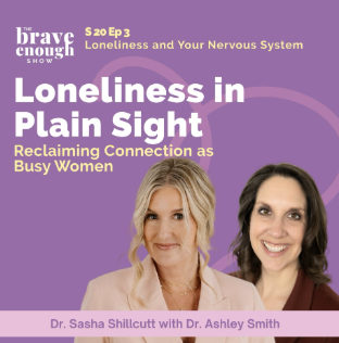 2026: The Brave Enough Show (Episode: Loneliness and Your Nervous System)