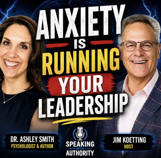 2026: Speaking with Authority Podcast (Episode: Leaders Don't Realize Anxiety Is Running the Show)