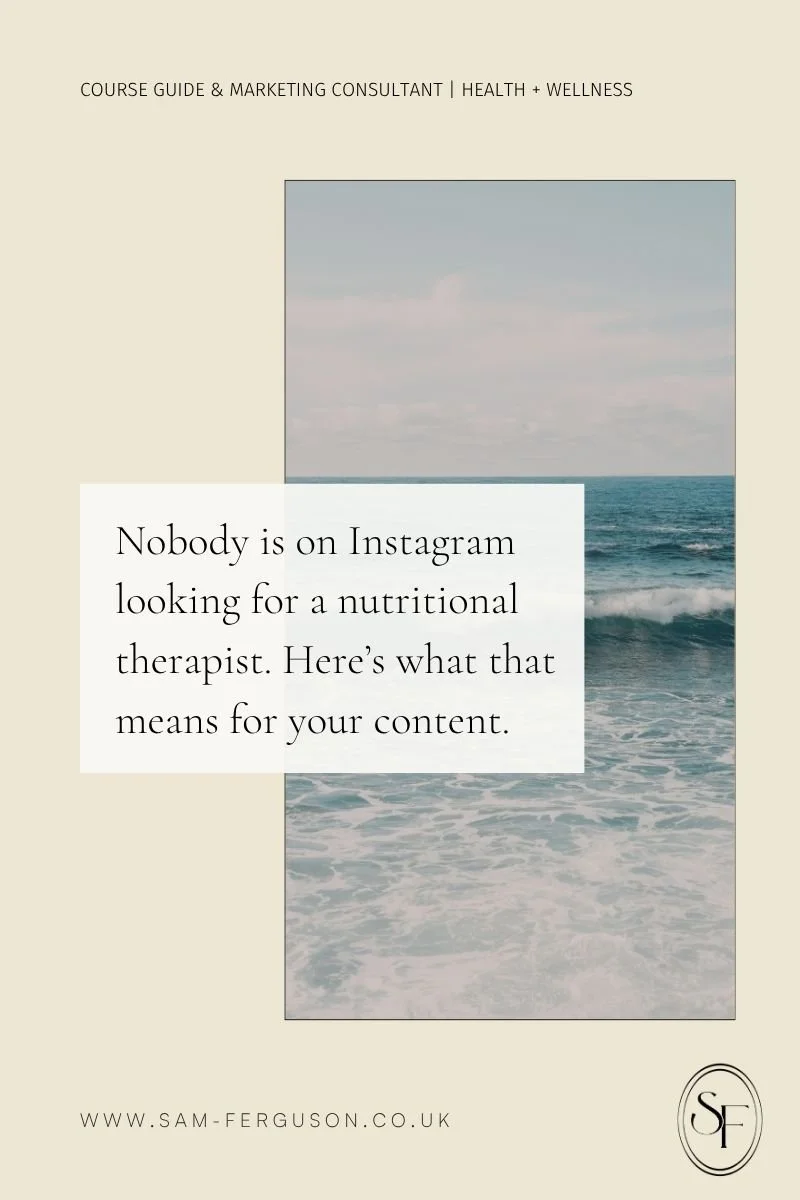 Nobody is on Instagram looking for a nutritional therapist