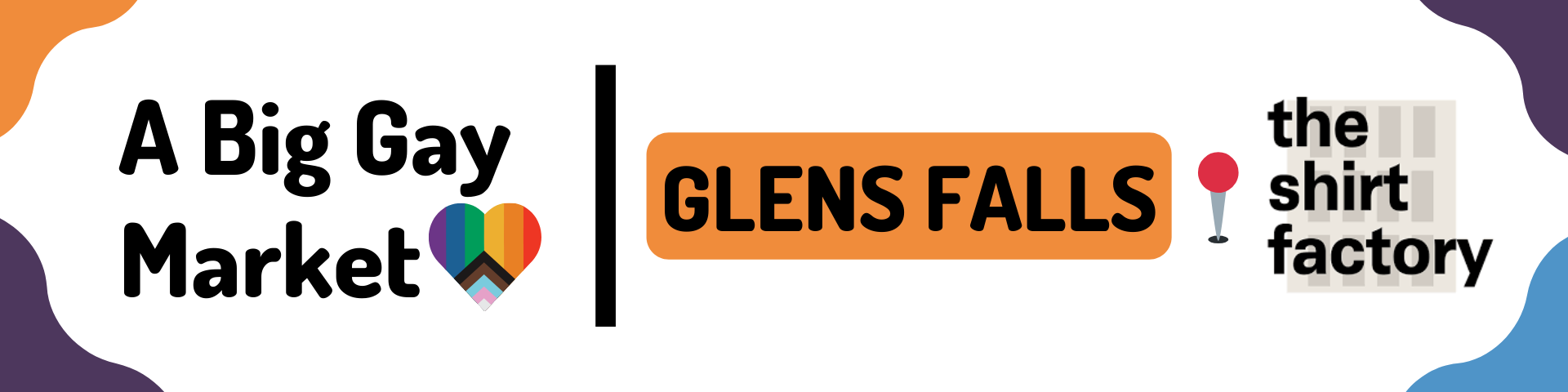 A promotional banner for events at the Big Gay Market, Glens Falls, featuring the Glens Falls the Shirt Factory logo, the Big Gay Market logo with a rainbow heart, and icons of a push pin and needle.