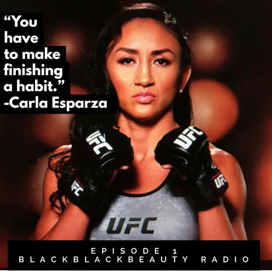 EPISODE 1. "MAKE FINISHING A HABIT"- INSPIRING LIFE LESSONS, GIRL TALK + SO MUCH MORE: MY CONVERSATION WITH UFC FIGHTER CARLA "COOKIE MONSTER" ESPARZA