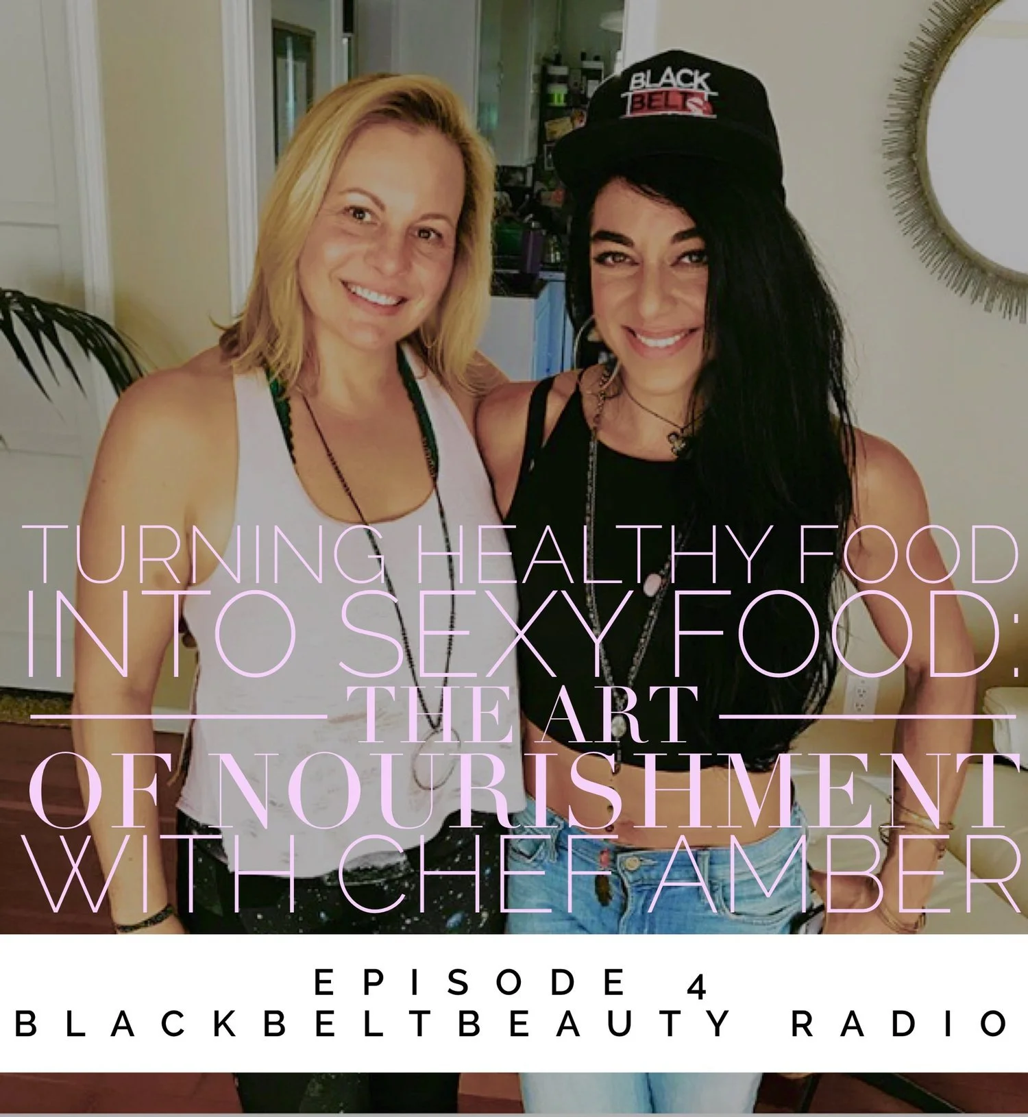 Episode 4: TURNING HEALTHY FOOD INTO SEXY FOOD: The art of nourishment, wellness biohacking tips + SO much more with Chef Amber. 