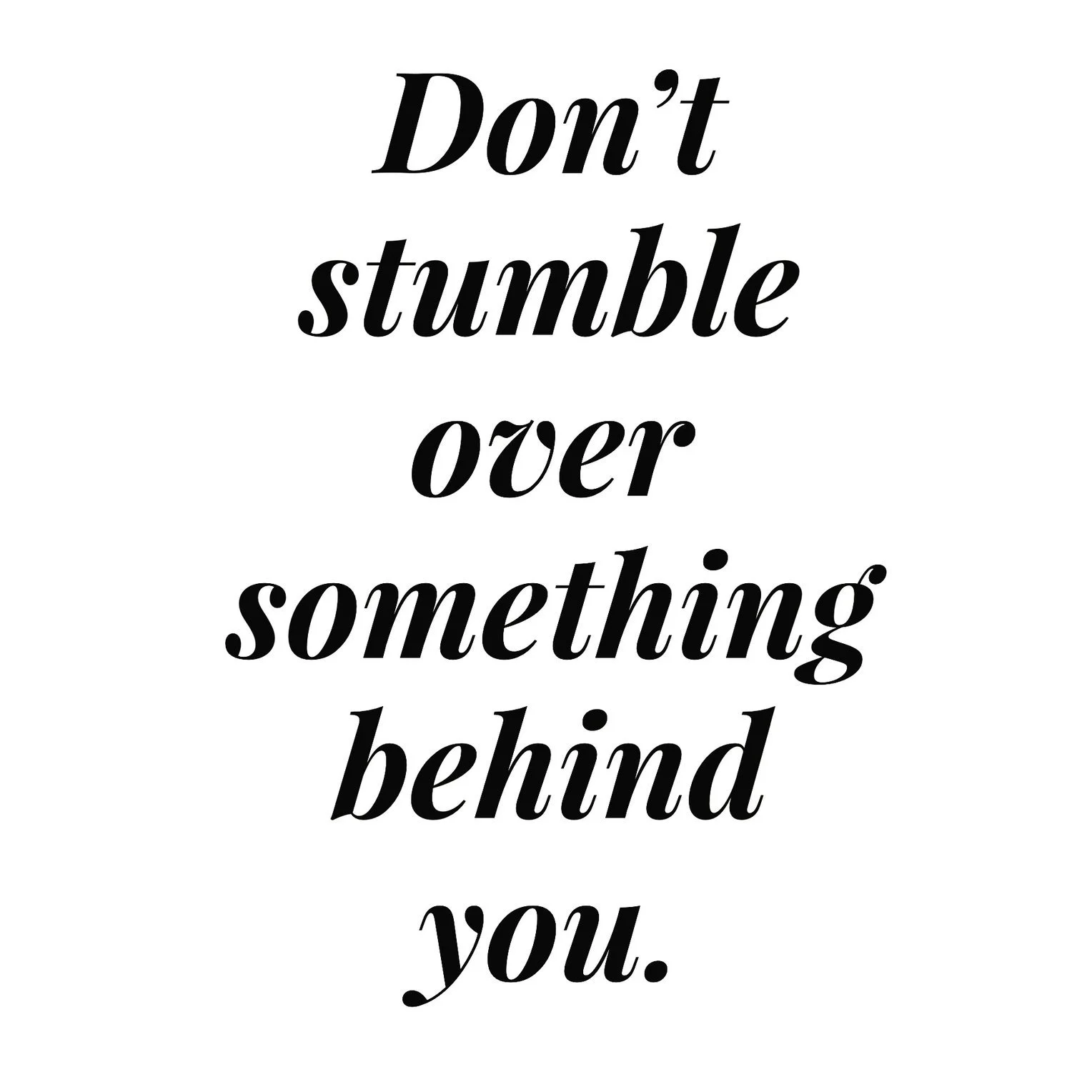 EPISODE 6: DON'T STUMBLE OVER SOMETHING BEHIND YOU. 