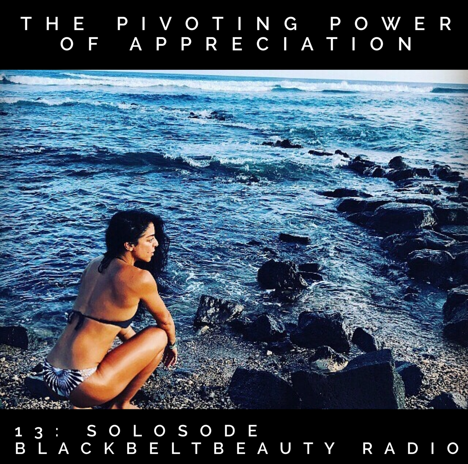 13: SOLOSODE- THE PIVOTING POWER OF APPRECIATION. 