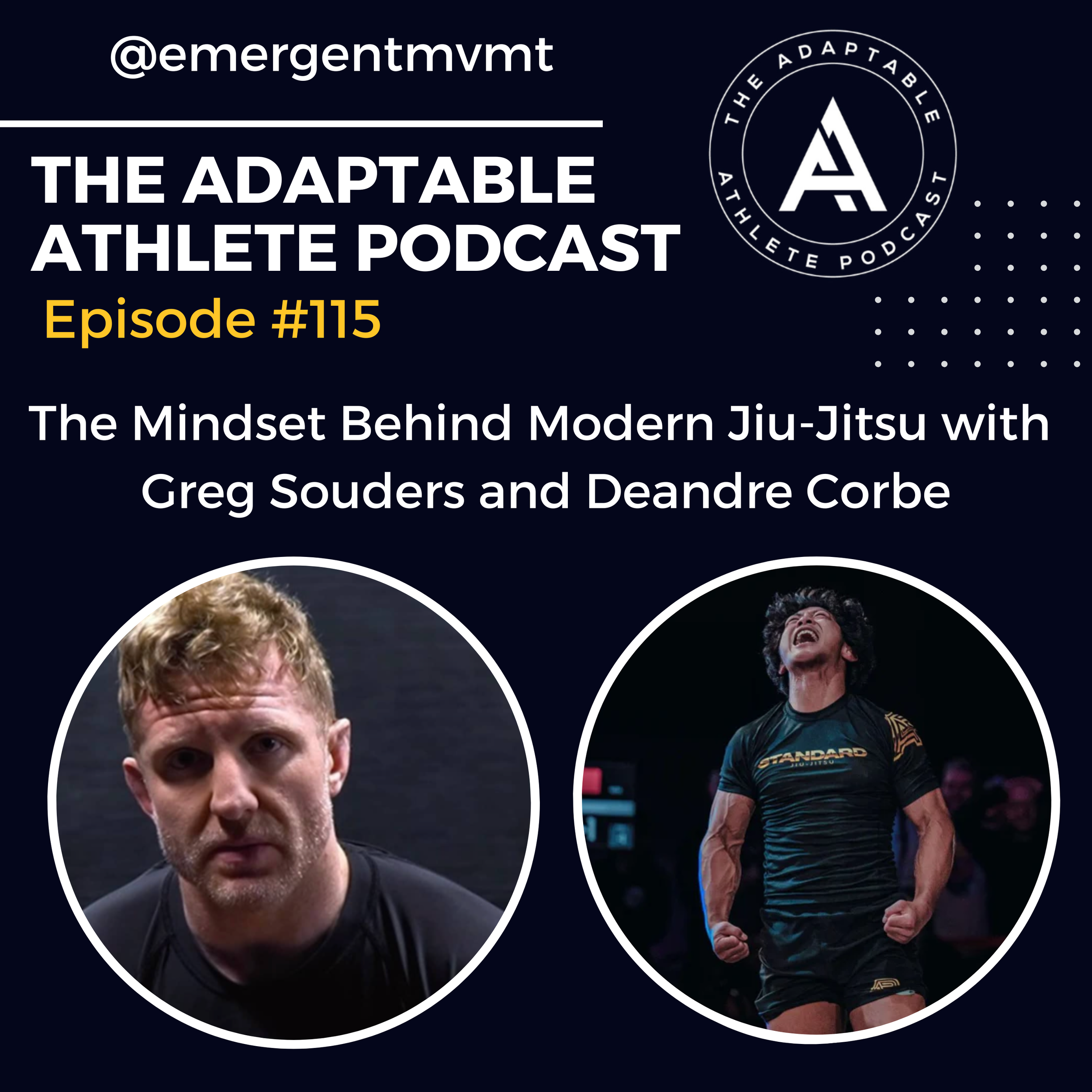 Ep 115- The Mindset Behind Modern Jiu-Jitsu with Greg Souders &amp; Deandre Corbe