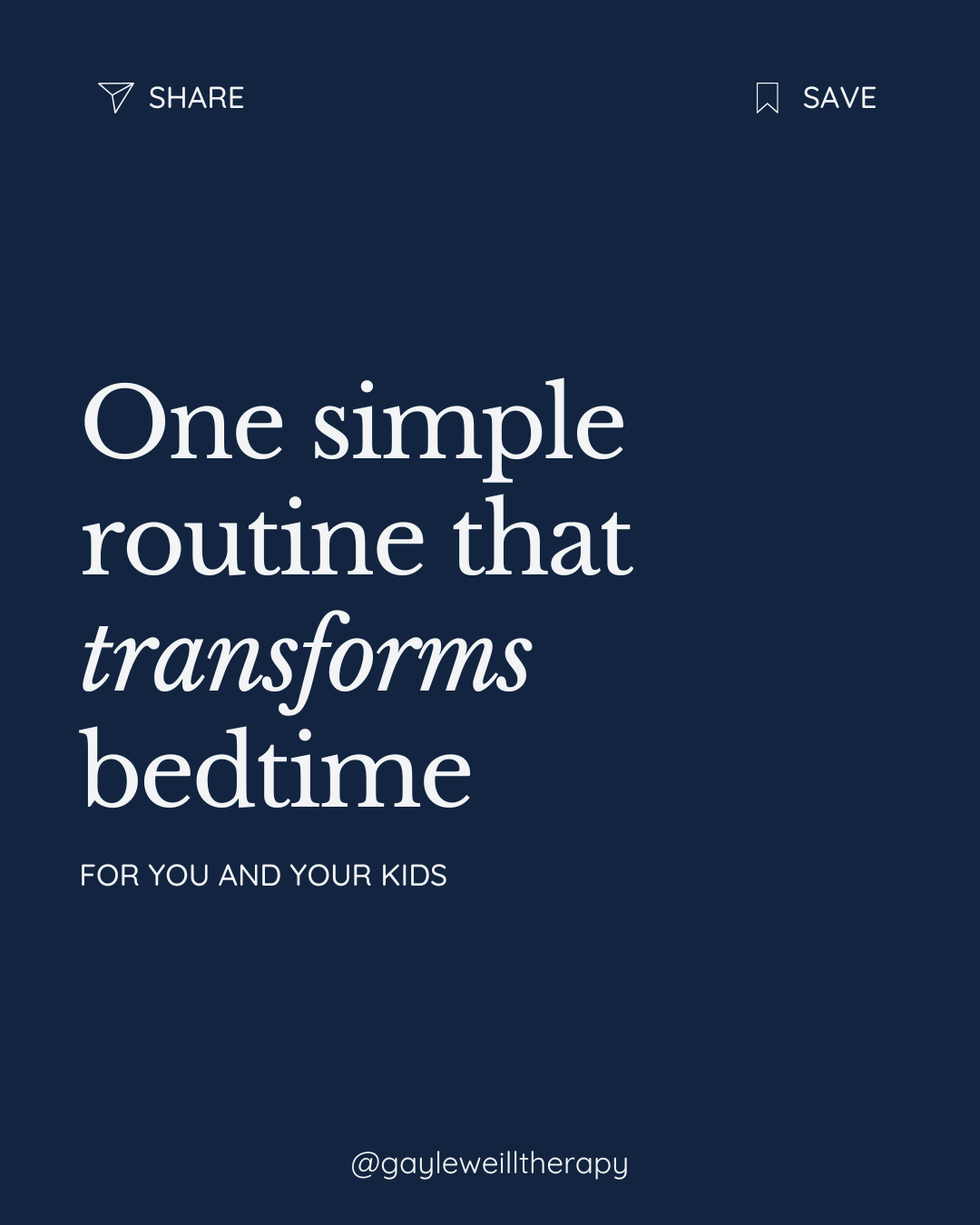 A digital graphic with navy blue background and white text that reads: "One simple routine that transforms bedtime for you and your kids". The top left has a share icon, and top right has a save icon. The bottom includes the handle @gaylewilltherapy.