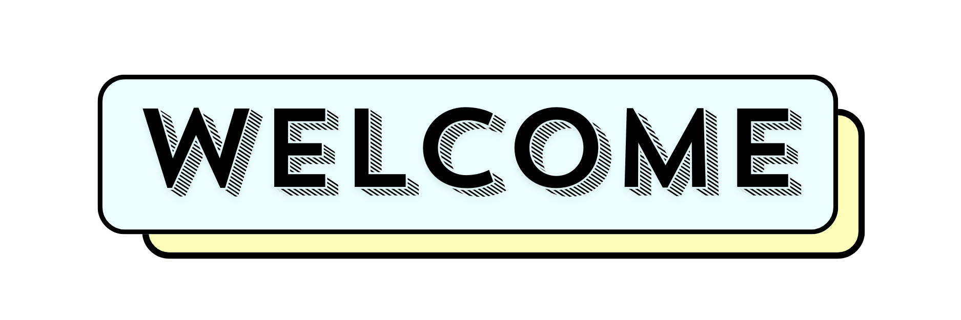 Illustration of a sign with the word 'WELCOME' in bold stylized font, layered over a yellow background, with a black outline.