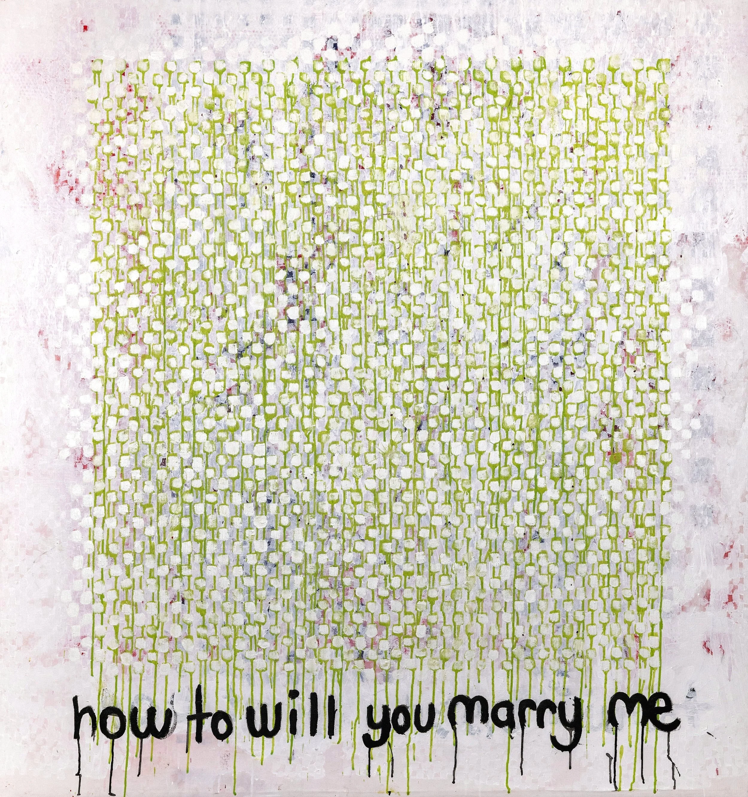 “How to will you marry me” 

2024. 

135 x 144cm.

(€3,336)