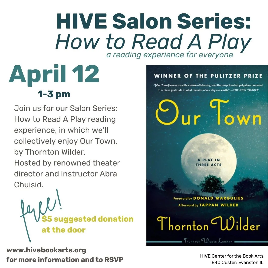 Join us tomorrow afternoon for Hive Salon Series: How to Read A Play!

Together, we'll enjoy Our Town by Thornton Wilder, hosted by renowned theater director and instructor Abra Chuisid.

Then, on Monday evening, you can come on over to 840 Custer fo