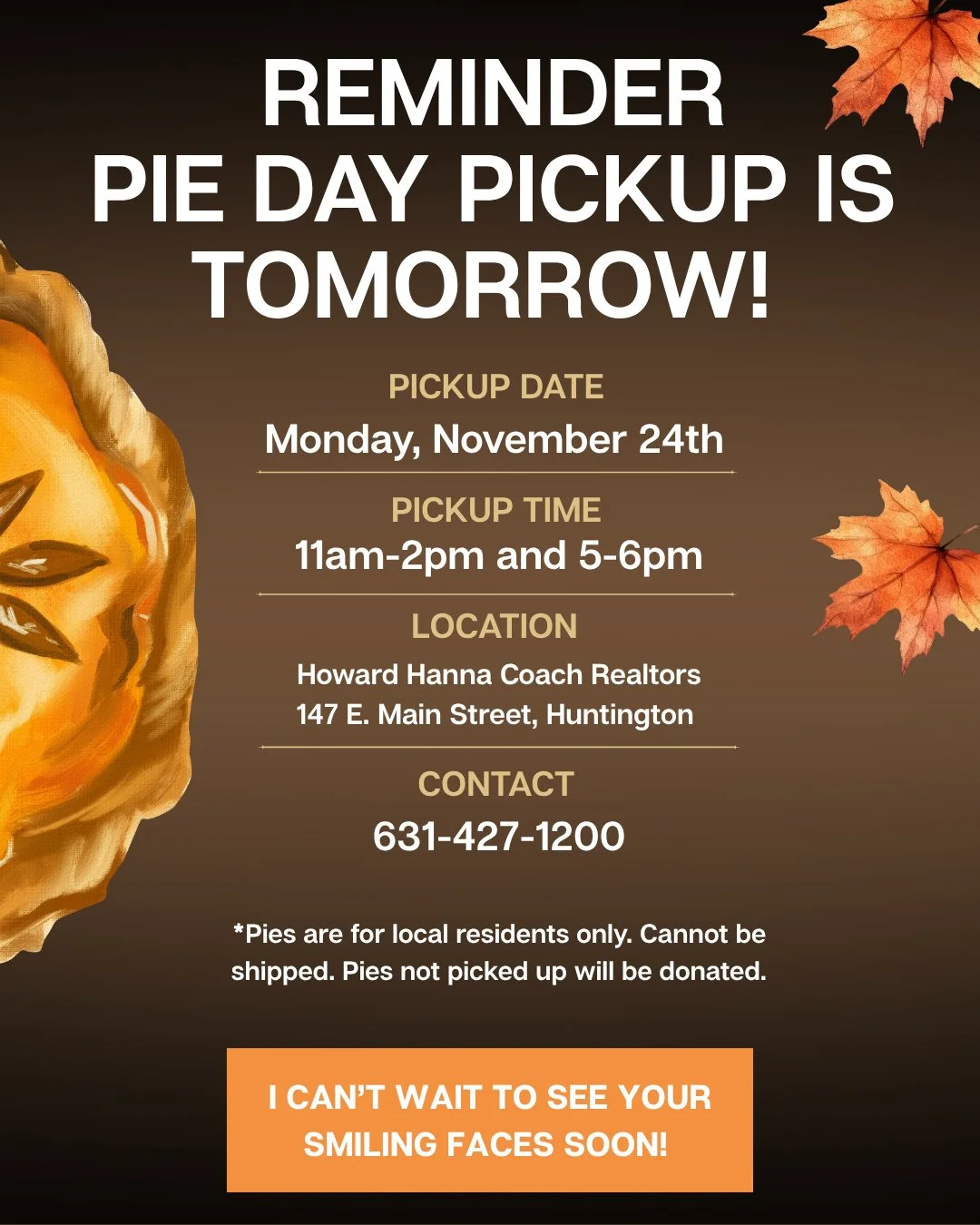 🥧 REMINDER: Pie Pickup is TOMORROW! 🥧⁠
⁠
If you signed up, tomorrow's the day to grab your FREE Thanksgiving pie! I can't wait to see your smiling faces!⁠
⁠
📍 WHERE: Howard Hanna Coach Realtors, 147 E. Main Street, Huntington⁠
🕐 WHEN (choose one)