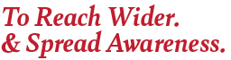 Text reading 'To Reach Wider. & Spread Awareness.'