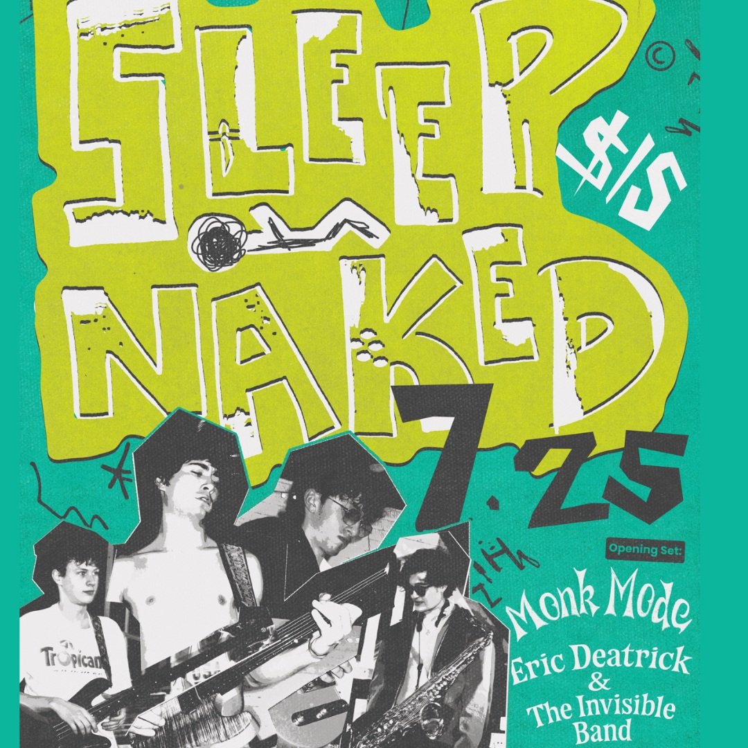 Sleep Naked, Monk Mode, Eric Deatrick & the Invisible Band!