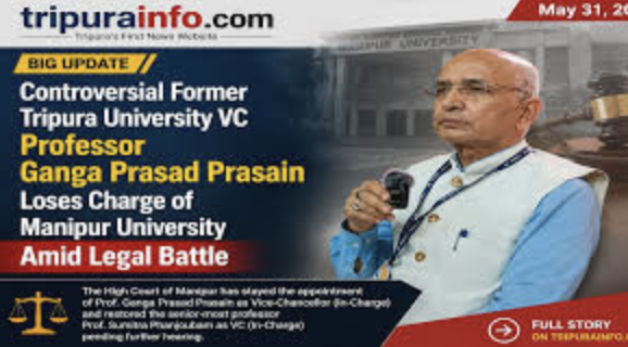 Controversial Former Tripura University VC Professor Ganga Prasad Prasain Loses Charge of Manipur University amid Legal Battle