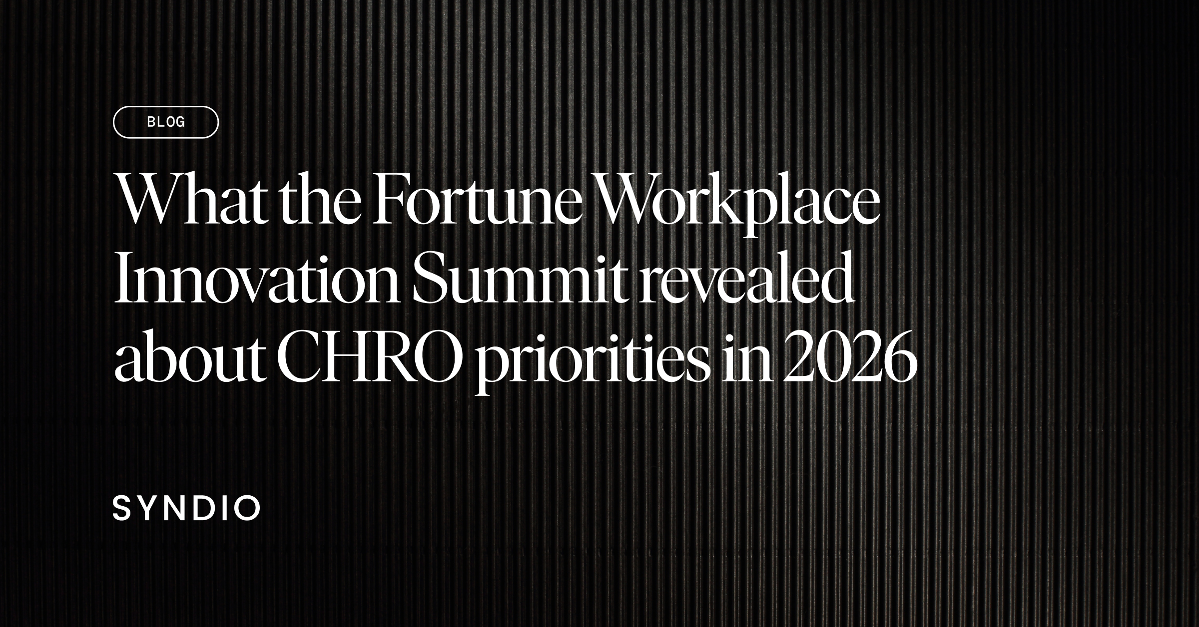 What the Fortune Workplace Innovation Summit revealed about CHRO priorities in 2026