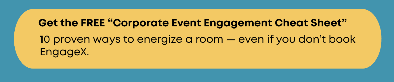 A sign with a yellow background and black text offering a free Corporate Event Engagement Cheat Sheet, which includes 10 ways to energize a room without booking EngageX.
