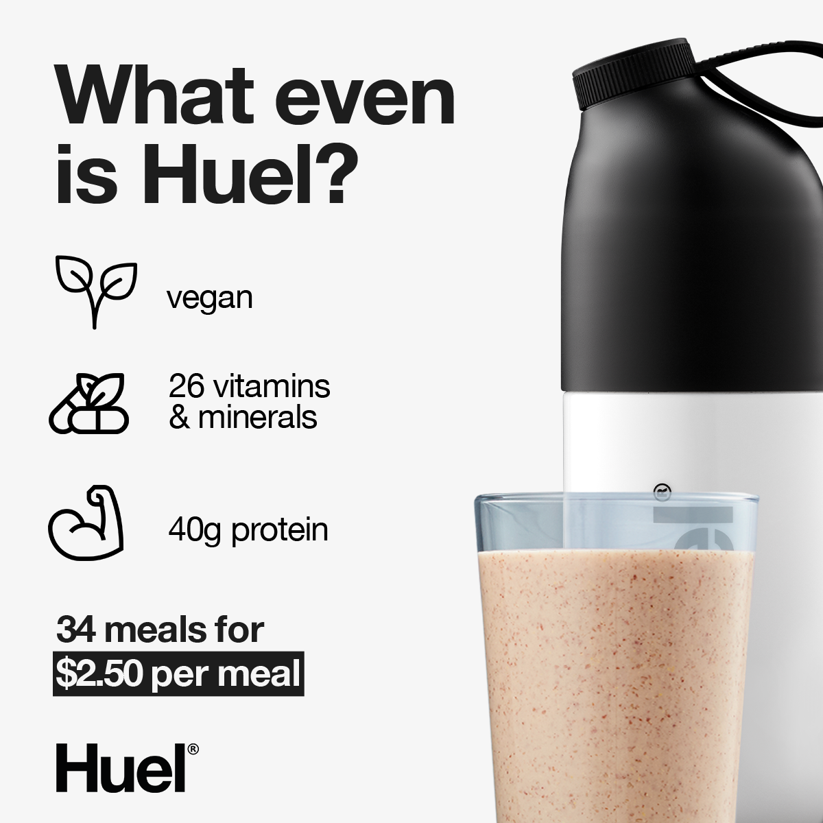 A promotional graphic for Huel featuring a black and white bottle and a glass of blended drink. Text on the image highlights the drink's benefits, including being vegan, containing 26 vitamins and minerals, and 40 grams of protein. The cost is listed