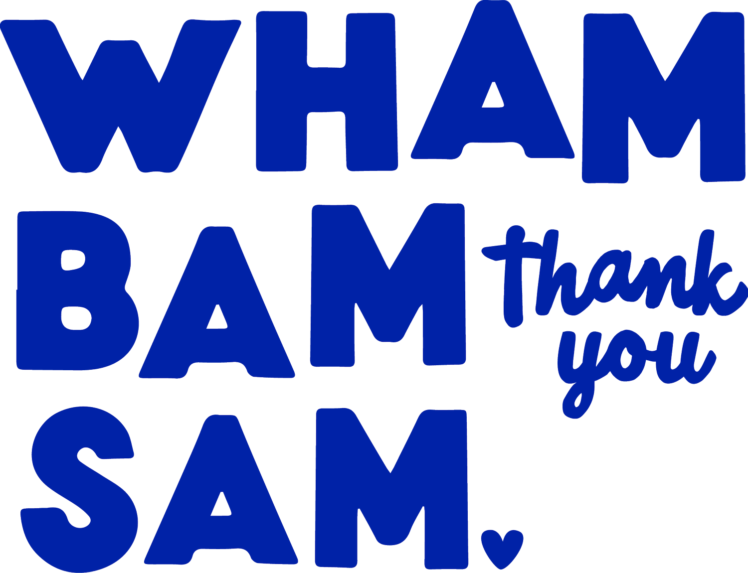 Wham Bam Thank You Sam