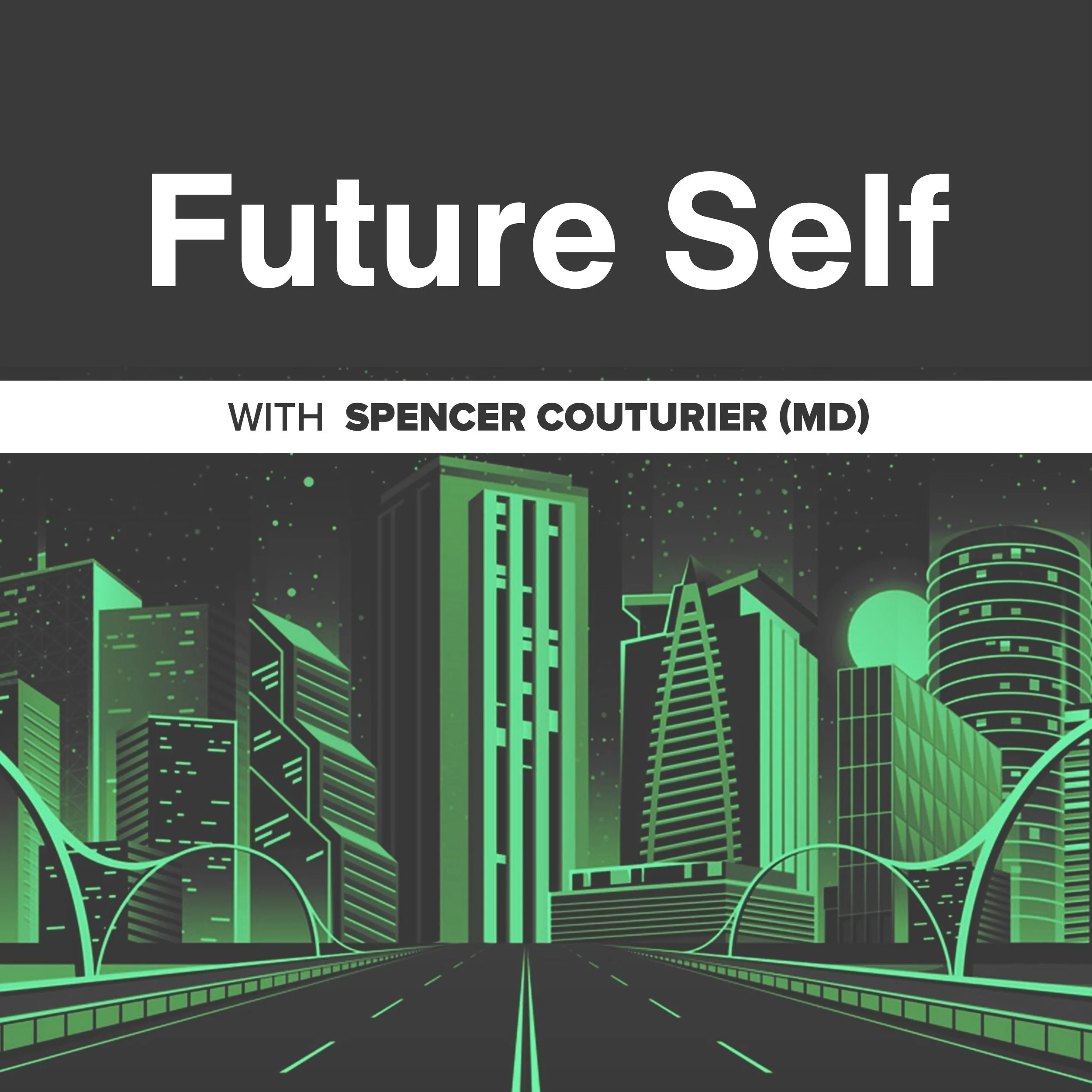 Podcast cover for 'Future Self' featuring cityscape illustration in green hues with futuristic buildings and roads, hosted by Spencer Couturier (MD).