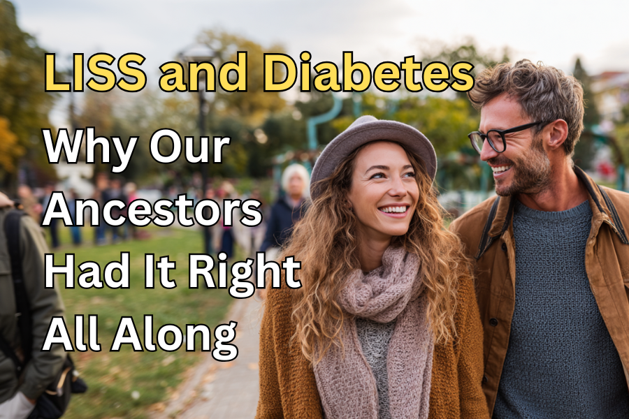 LISS and Diabetes: Why Our Ancestors Had It Right All Along