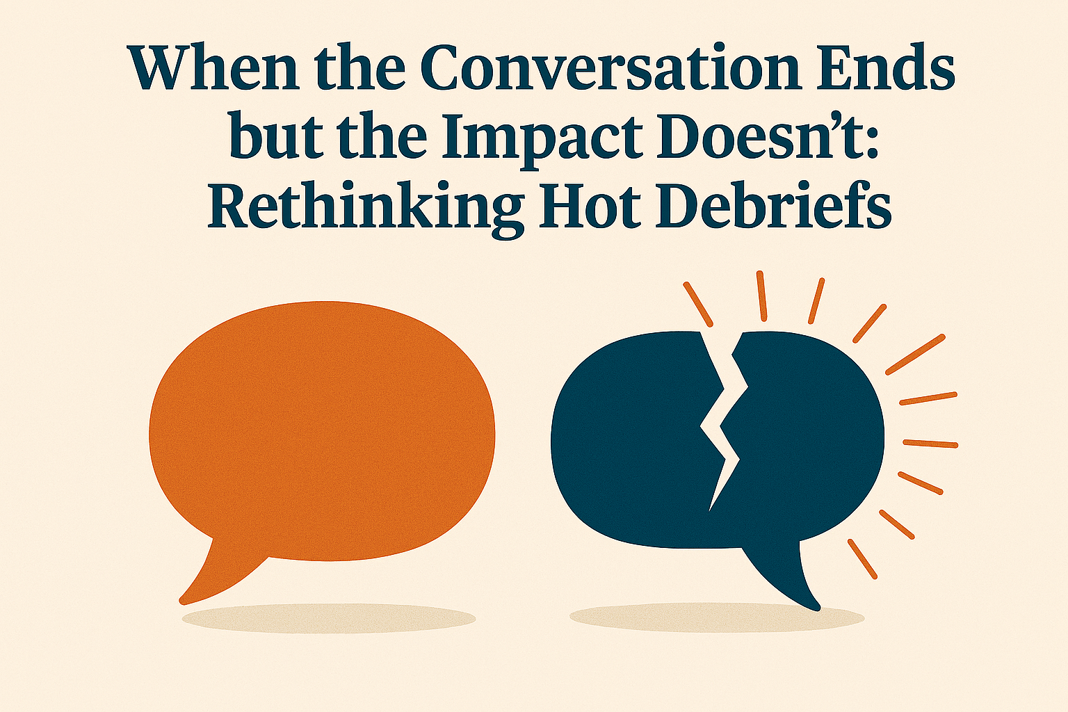 When the Conversation Ends but the Impact Doesn’t: Rethinking Hot Debriefs