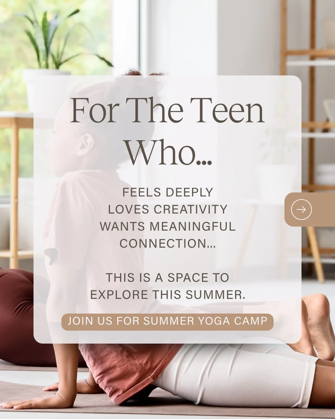Confidence. Connection. Emotional intelligence.

Our Summer Yoga Camp is a tween and teen yoga + wellness camp designed to help teens slow down, reconnect with themselves, and build real-life tools for navigating stress, emotions, confidence, and sel