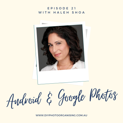 Promotional graphic featuring a woman with dark hair, text about a podcast episode with Haleigh Shoa discussing Android and Google photos, and the website www.diyphotoorganising.com.au.