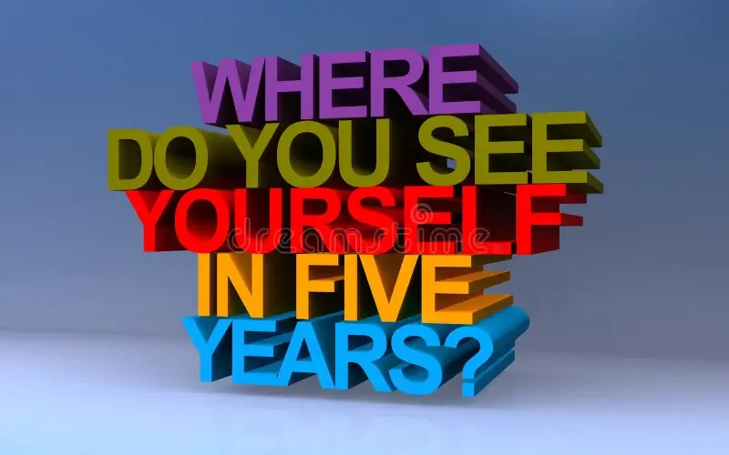 Where Do You See Yourself in 5 Years? (How to Actually Answer It)