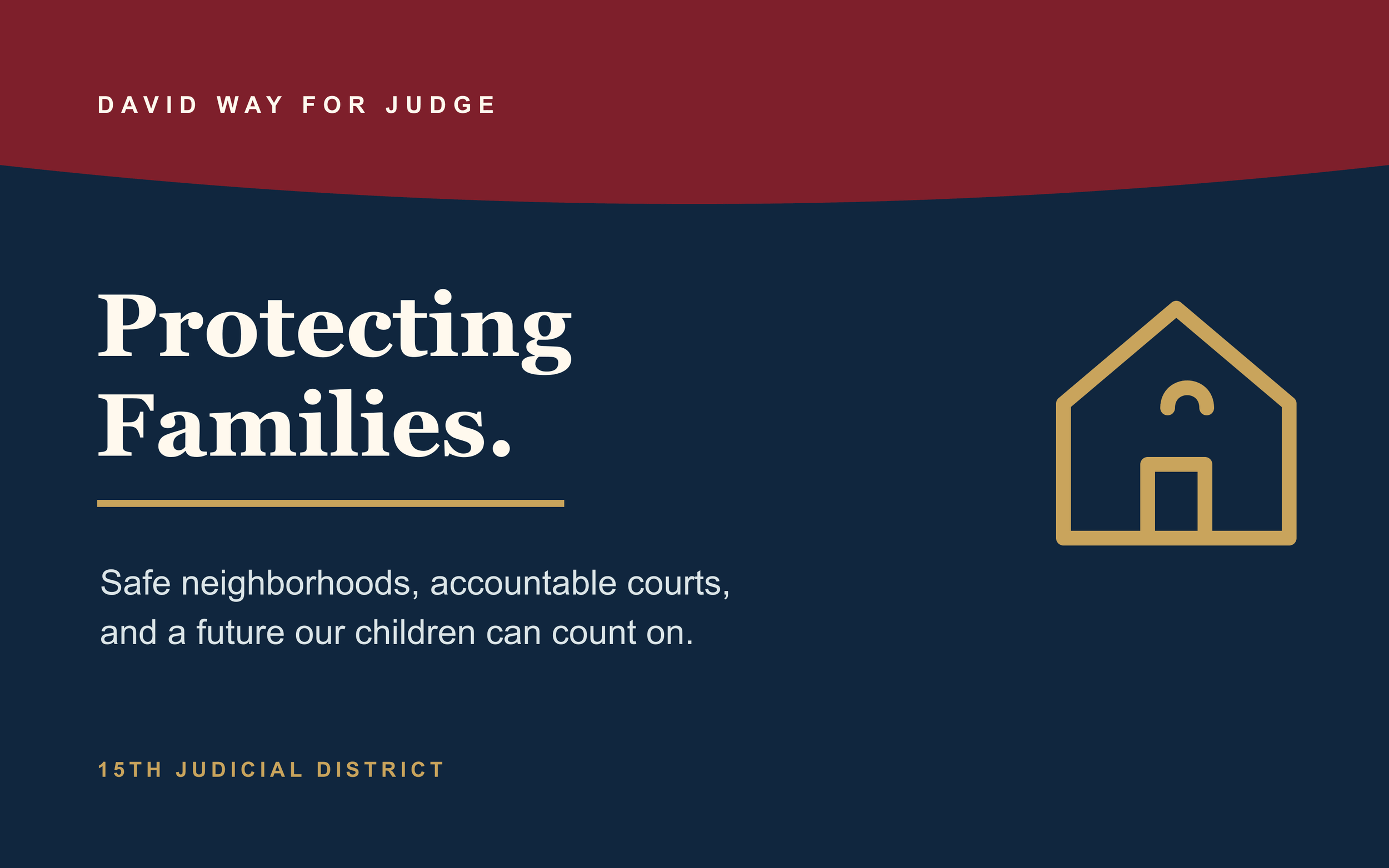 Political campaign poster for David Way for Judge, promoting protecting families with a house icon, red and blue background, and text about safe neighborhoods and accountable courts in the 15th Judicial District.