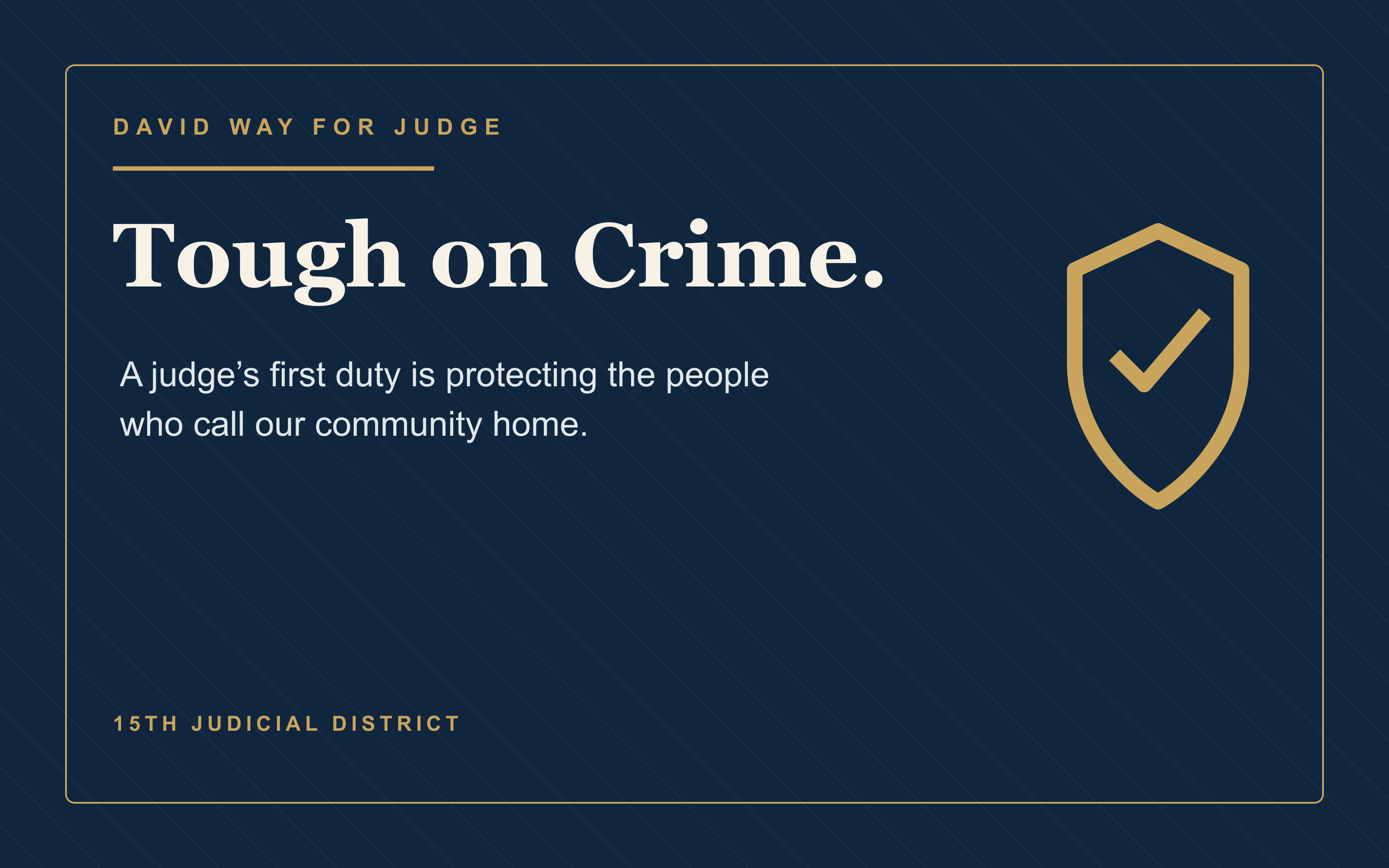 Text-based graphic with navy blue background and gold accents reading: 'David Way for Judge', 'Tough on Crime', 'A judge’s first duty is protecting the people who call our community home', and '15th Judicial District', with a gold shield and checkmark icon.