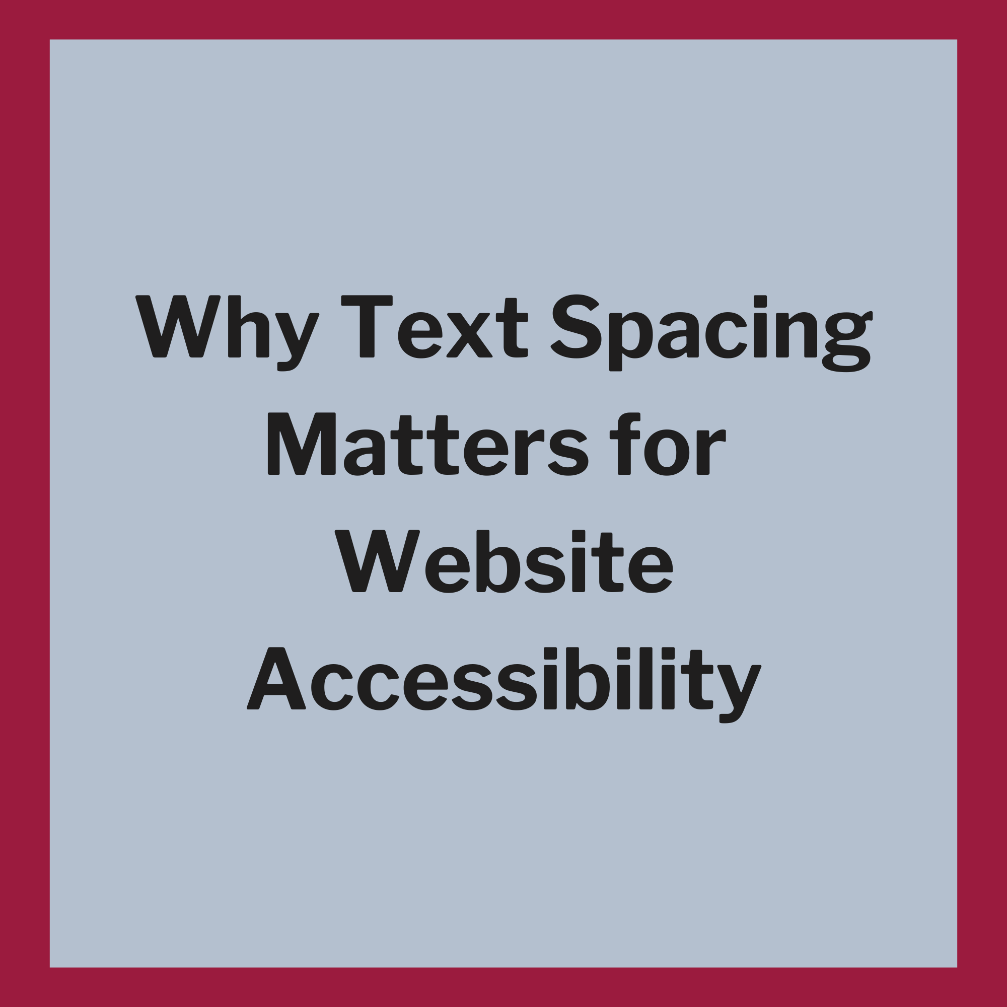 Why Text Spacing Matters for Website Accessibility