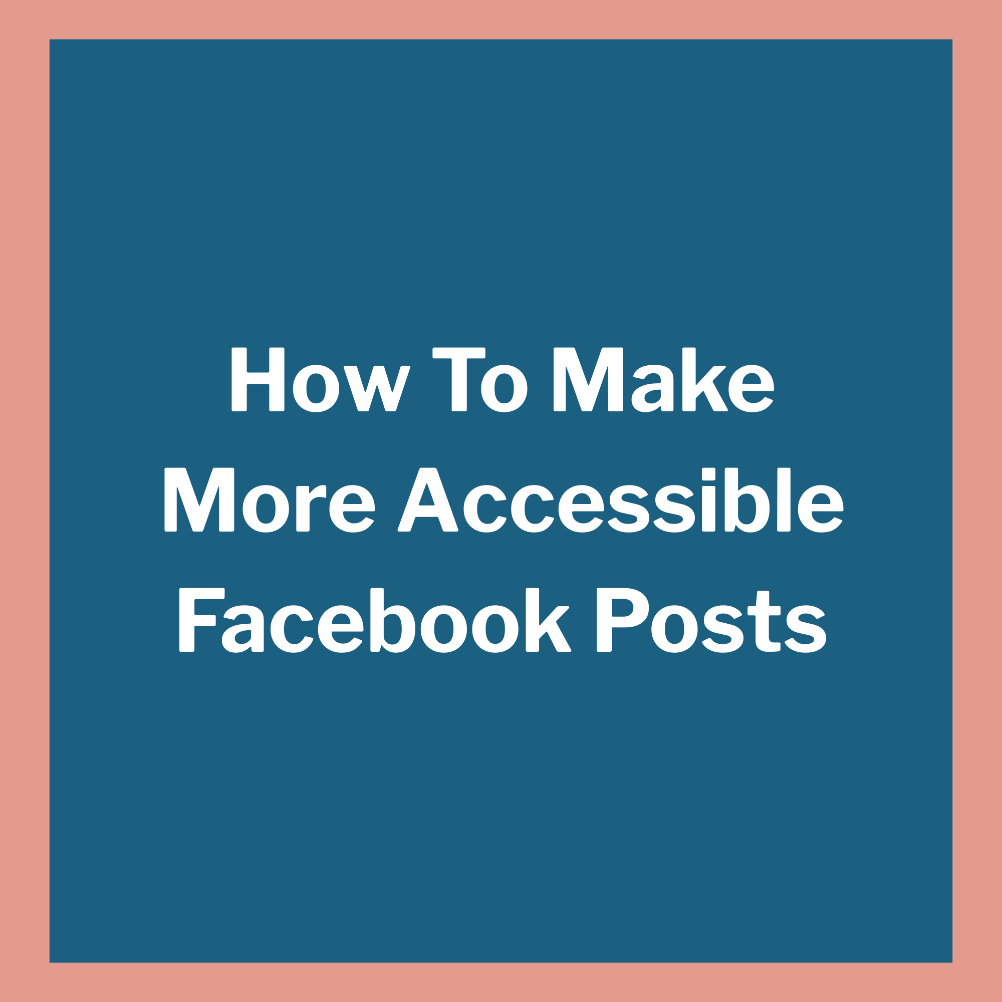 How to Make More Accessible Facebook Posts