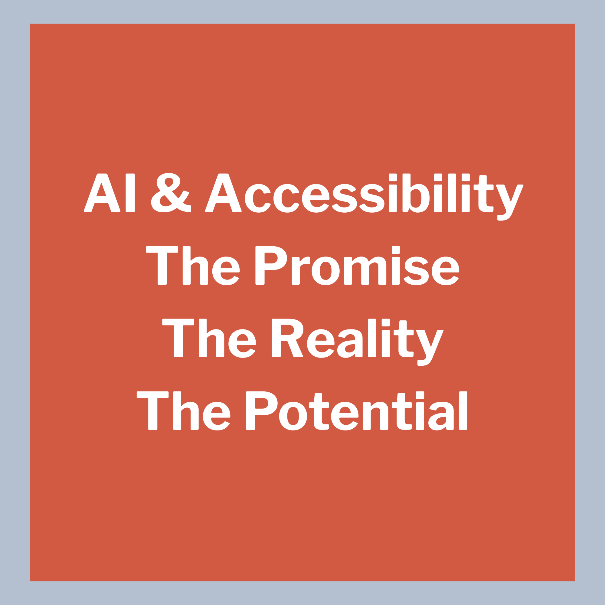 AI and Accessibility: The Promise, The Reality, The Potential