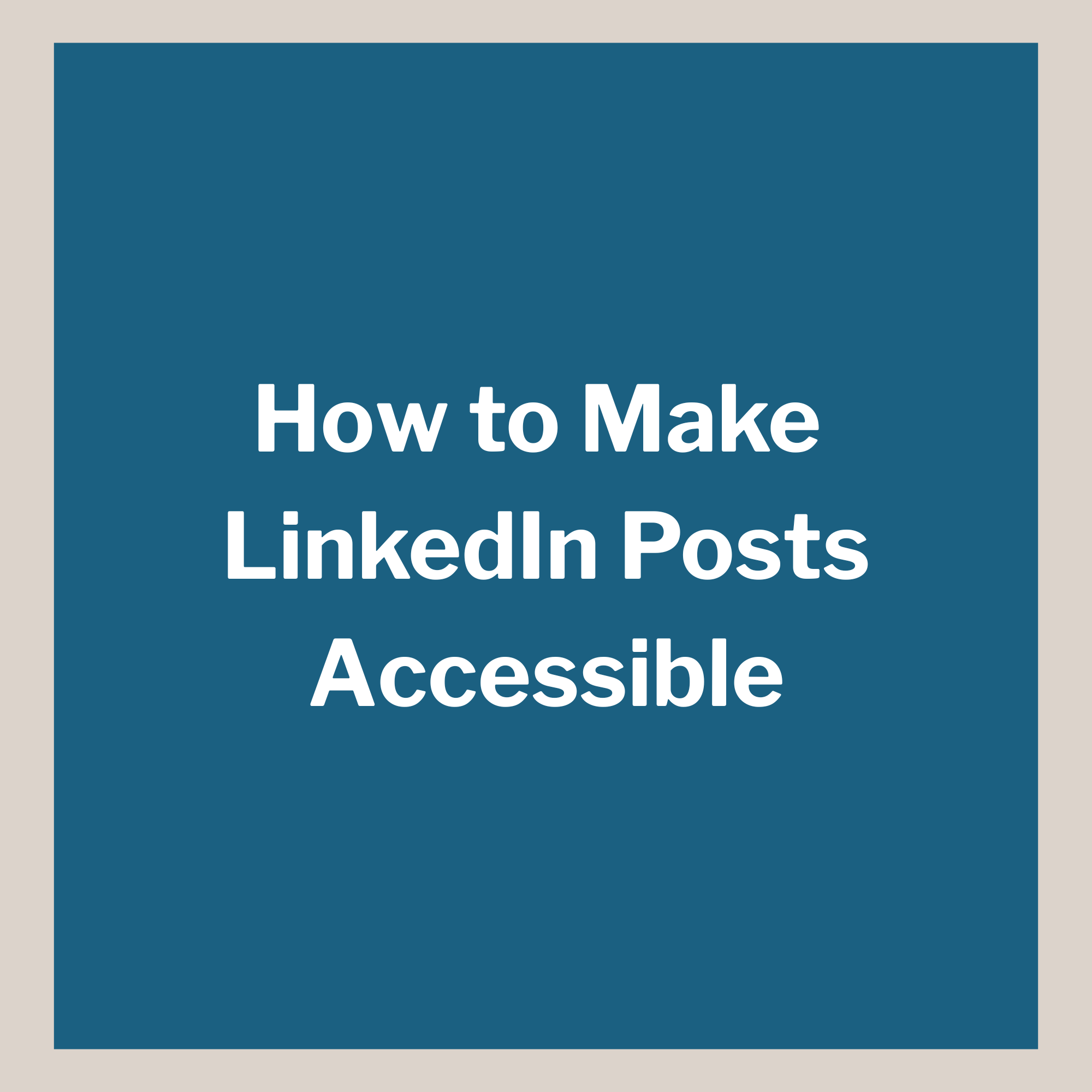 How to Make LinkedIn Posts Accessible