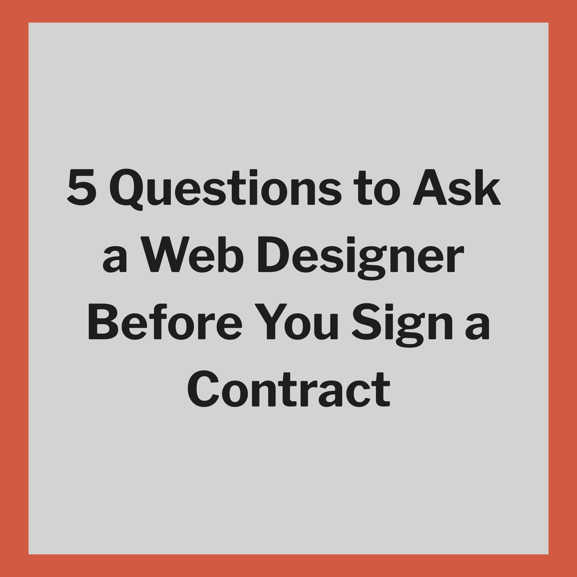 5 Questions to Ask a Web Designer Before You Sign a Contract