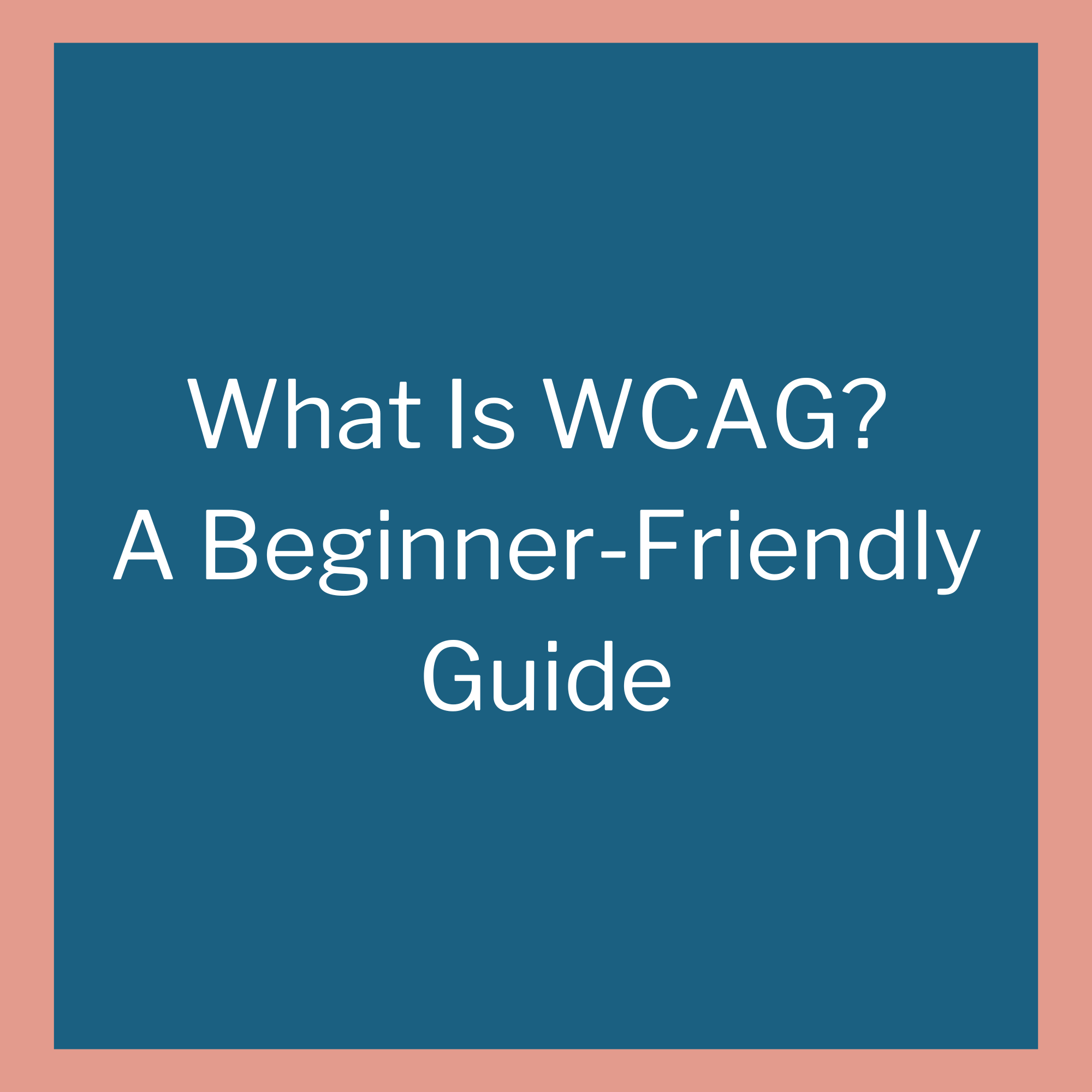 What Is WCAG? A Beginner-Friendly Guide