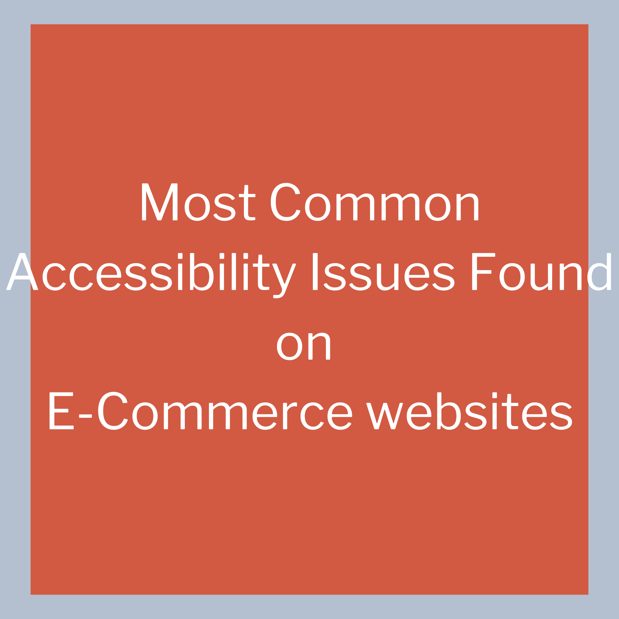 Most Common Accessibility Issues Found on E-Commerce websites