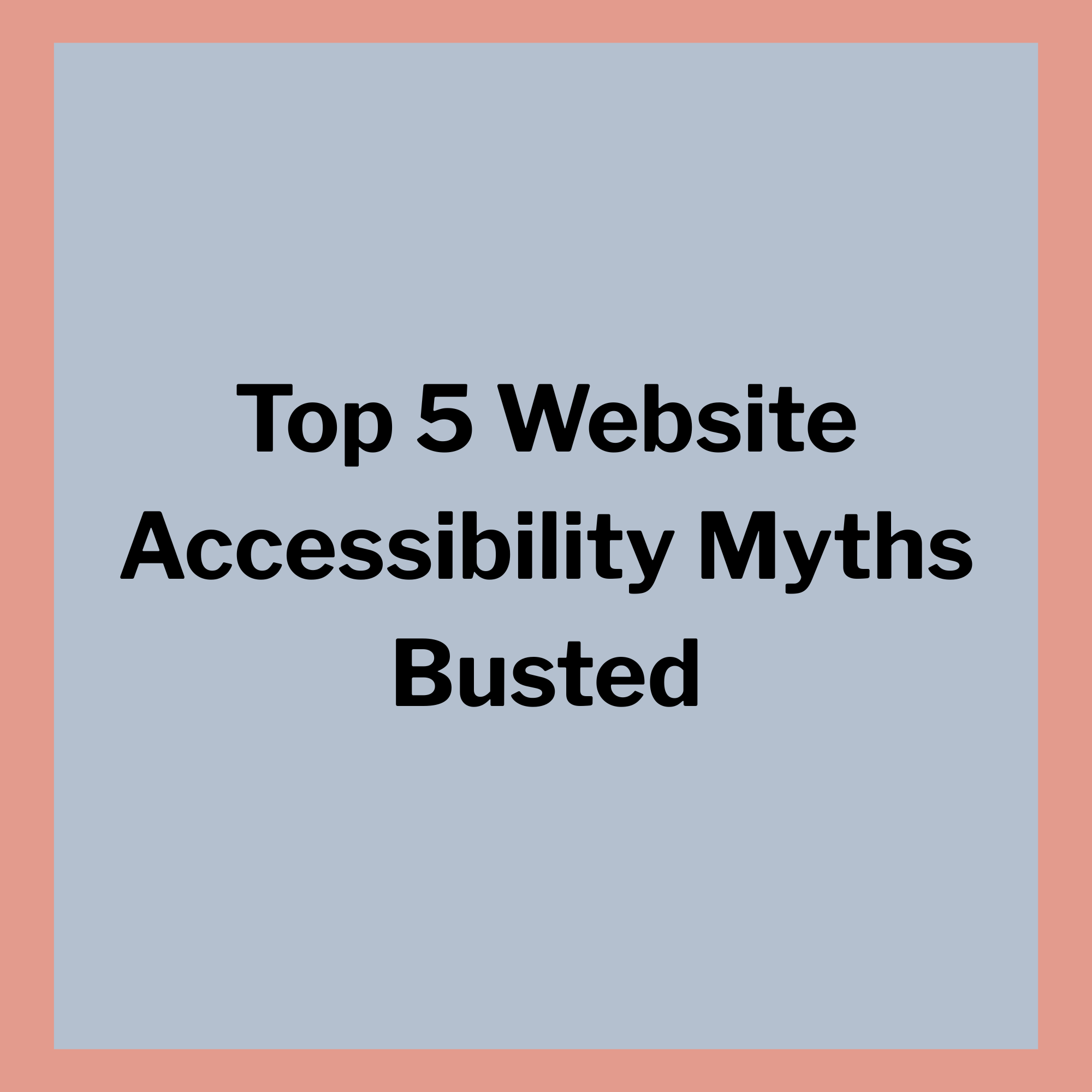 Top 5 Website Accessibility Myths Busted