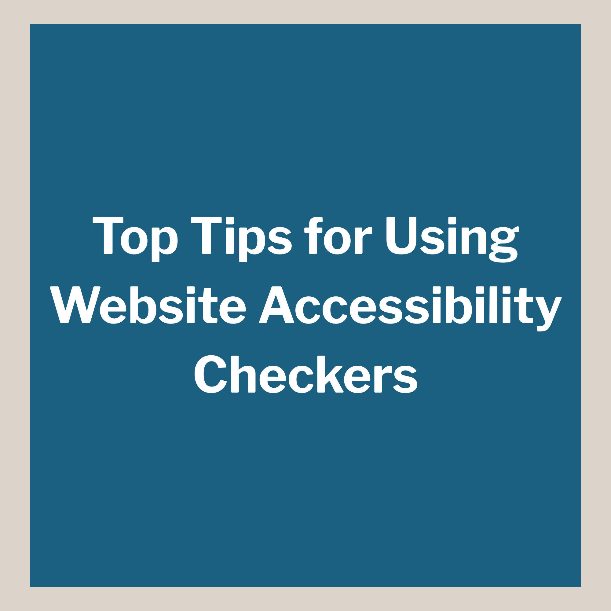 Top Tips for Using Website Accessibility Checkers