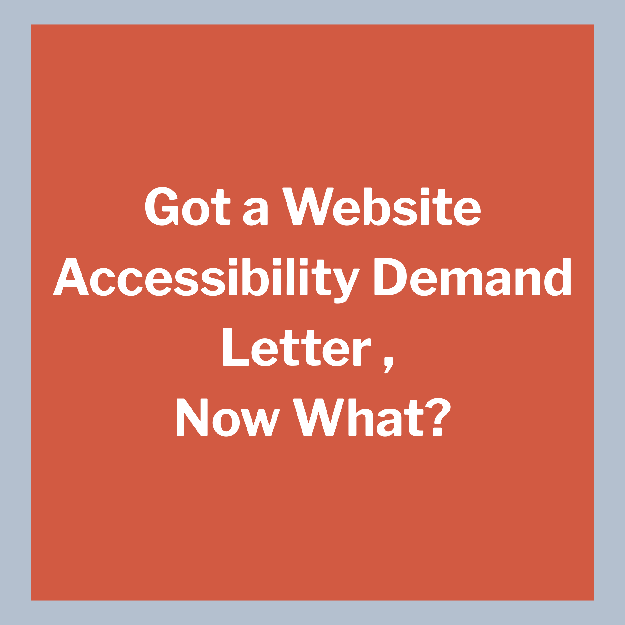 Got a Website Accessibility Demand Letter , Now What?