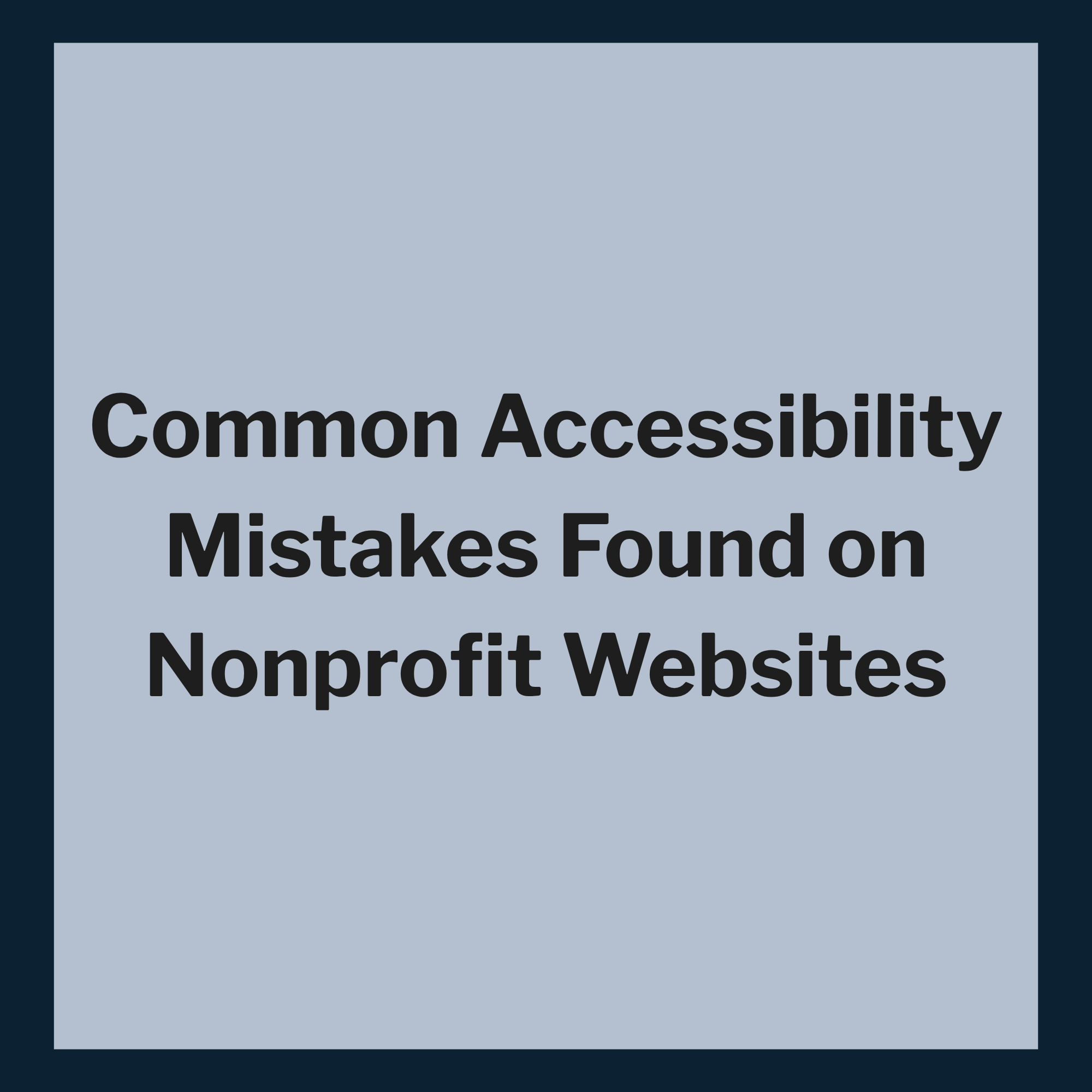 Common Accessibility Mistakes Found on Nonprofit Websites