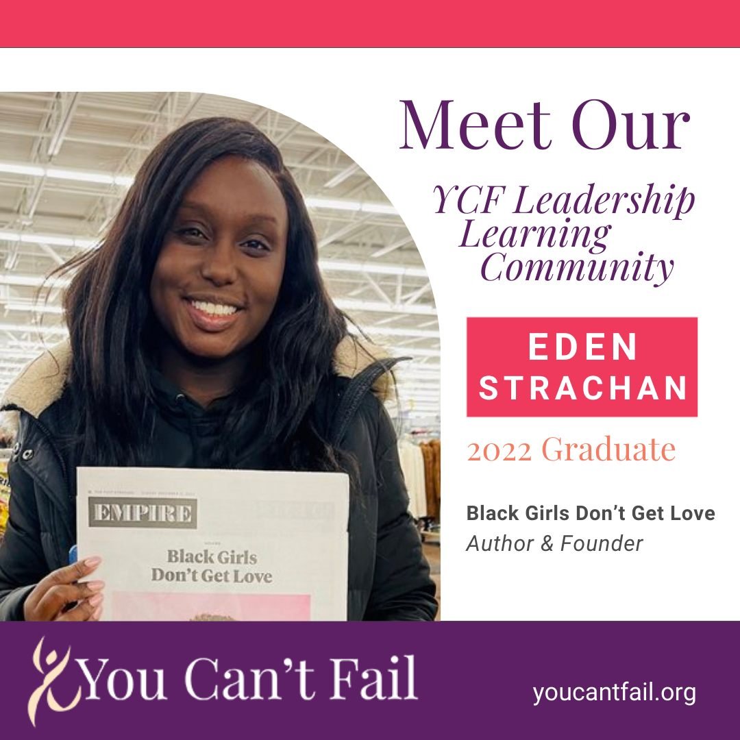 Today, we feature 2022 YCF Leadership Learning Community Cohort Graduate, Eden Strachan!

Eden is Author and Founder of @blackgirlsdontgetlove, a multimedia coming of age brand for girls of color. Its mission is to use media to turn silence into lang