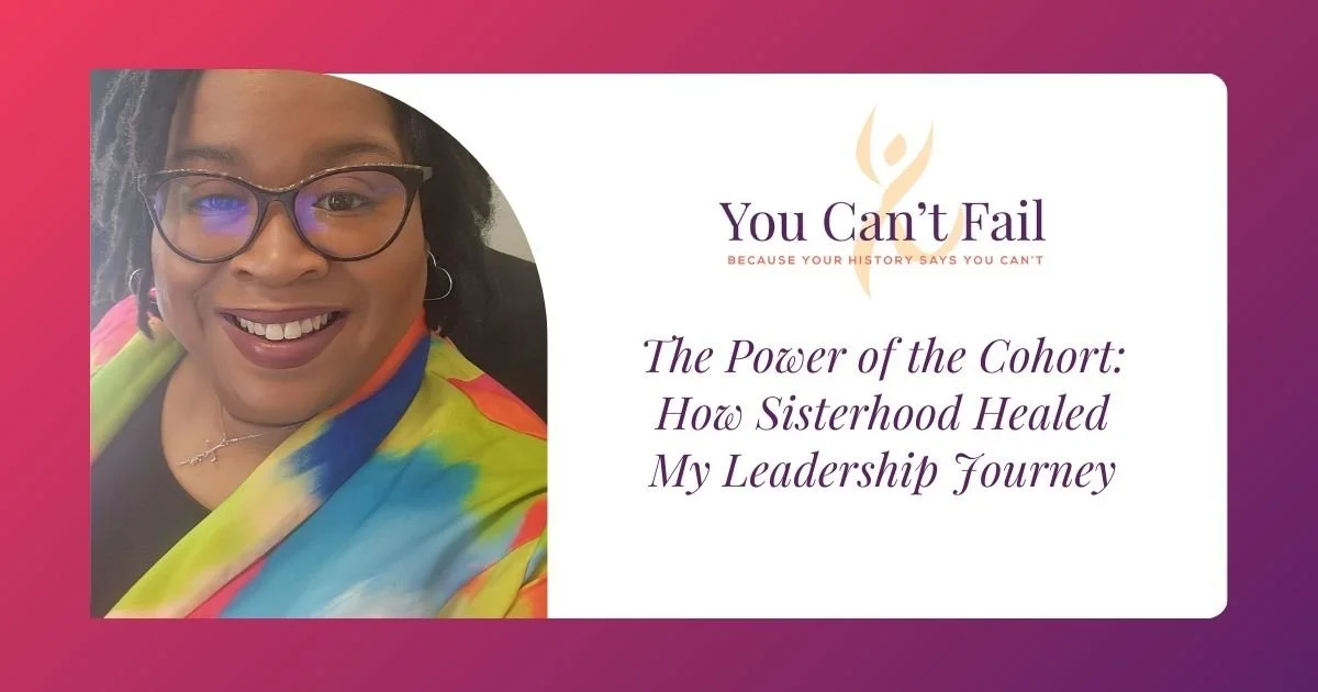 The Power of the Cohort: How Sisterhood Healed My Leadership Journey