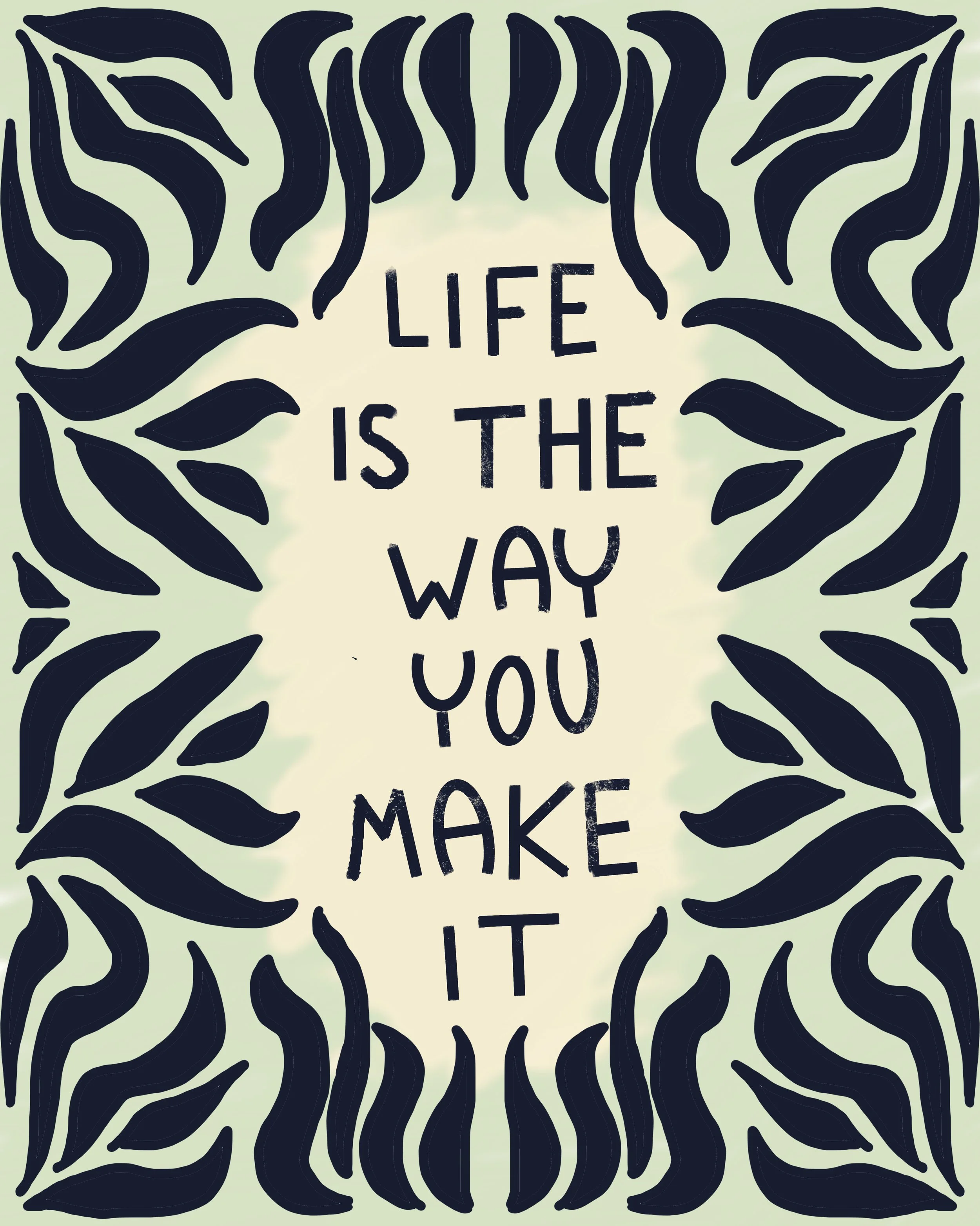 Life is the way you make it.jpg
