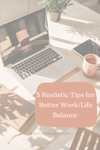 5 Realistic Tips for Better Work/Life Balance — Hustle Sanely® by Jess ...