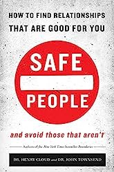 Safe People: How to Find Relationships that are Good for You and Avoid Those That Aren't