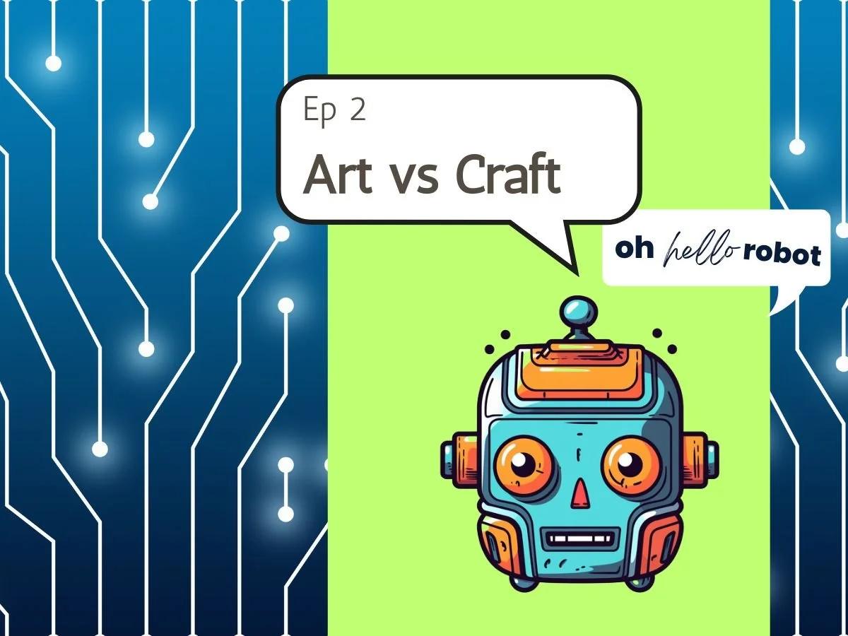 Oh Hello Robot Episode 2 - The Art Versus Craft Debate