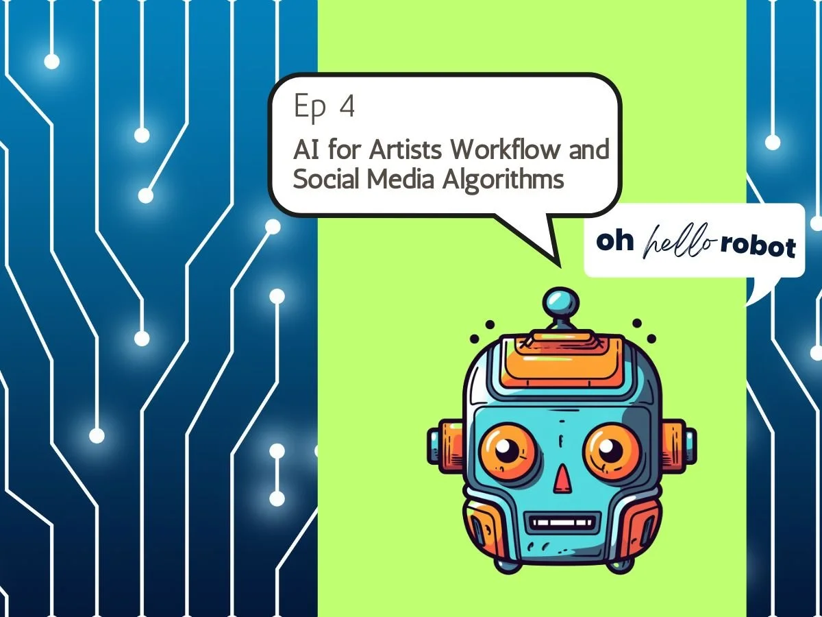 Oh Hello Robot Episode 4 - AI for Artist Workflow and Social Media Algorithms