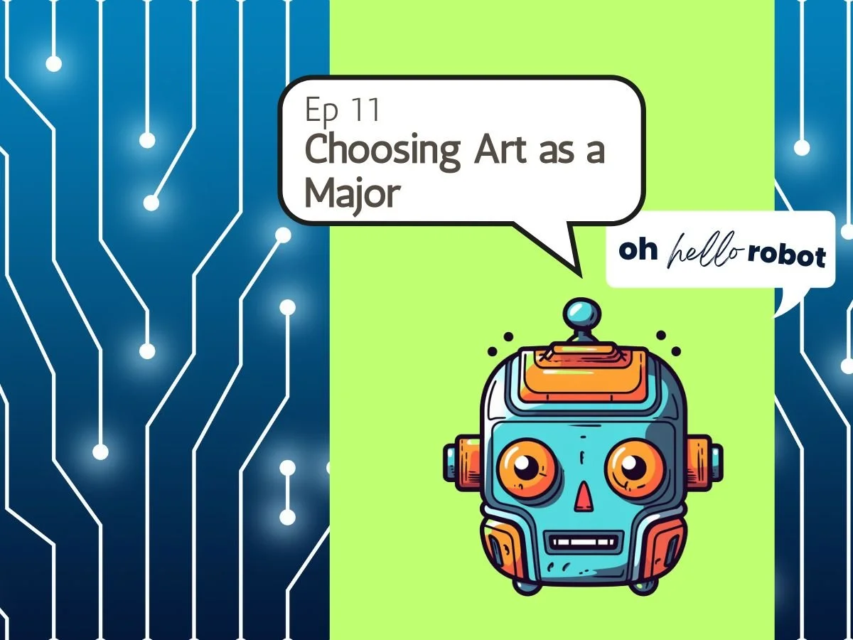 Oh Hello Robot Episode 11: Choosing Art as a Major