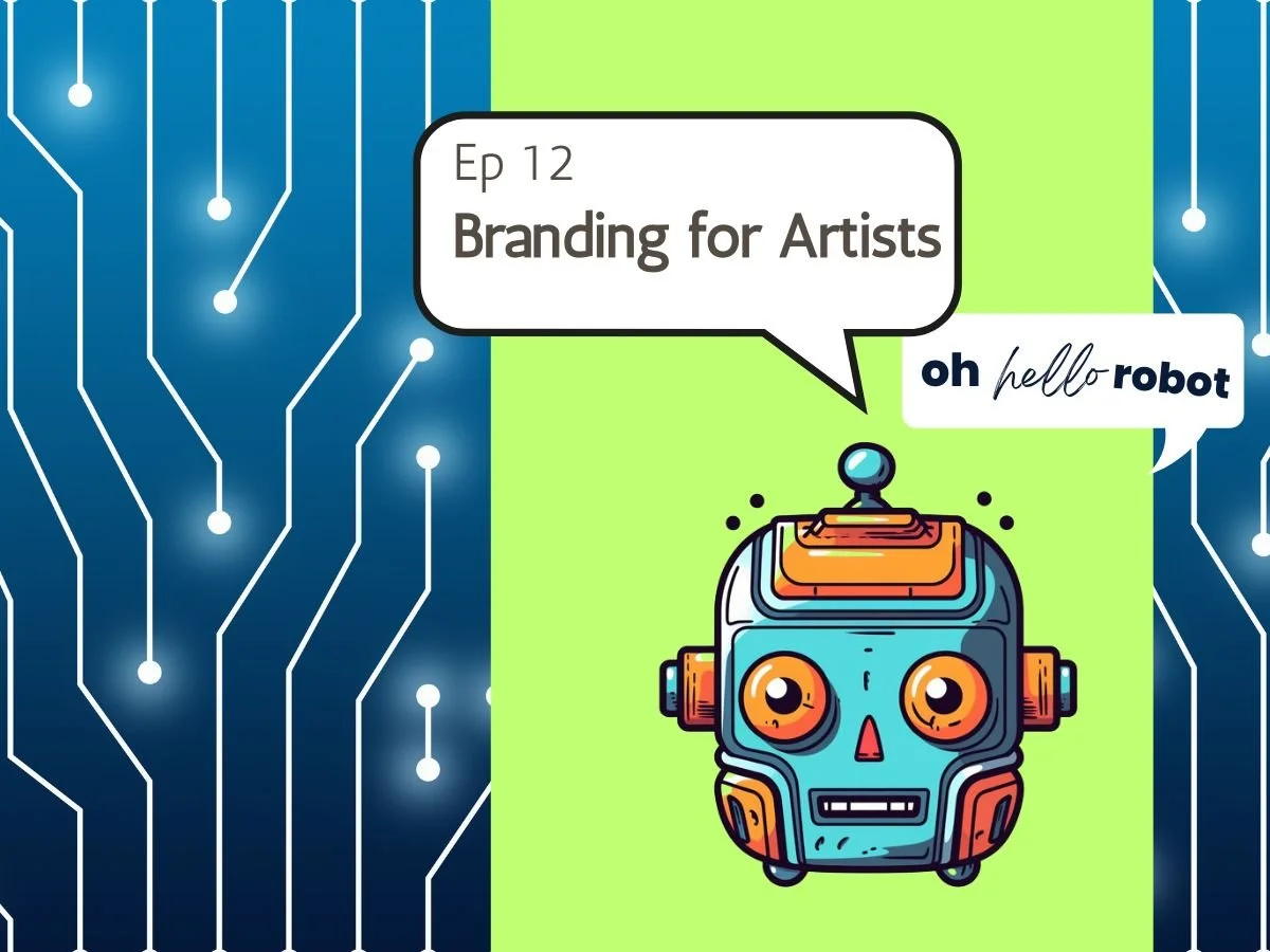 Oh Hello Robot Episode 12: Branding for Artists