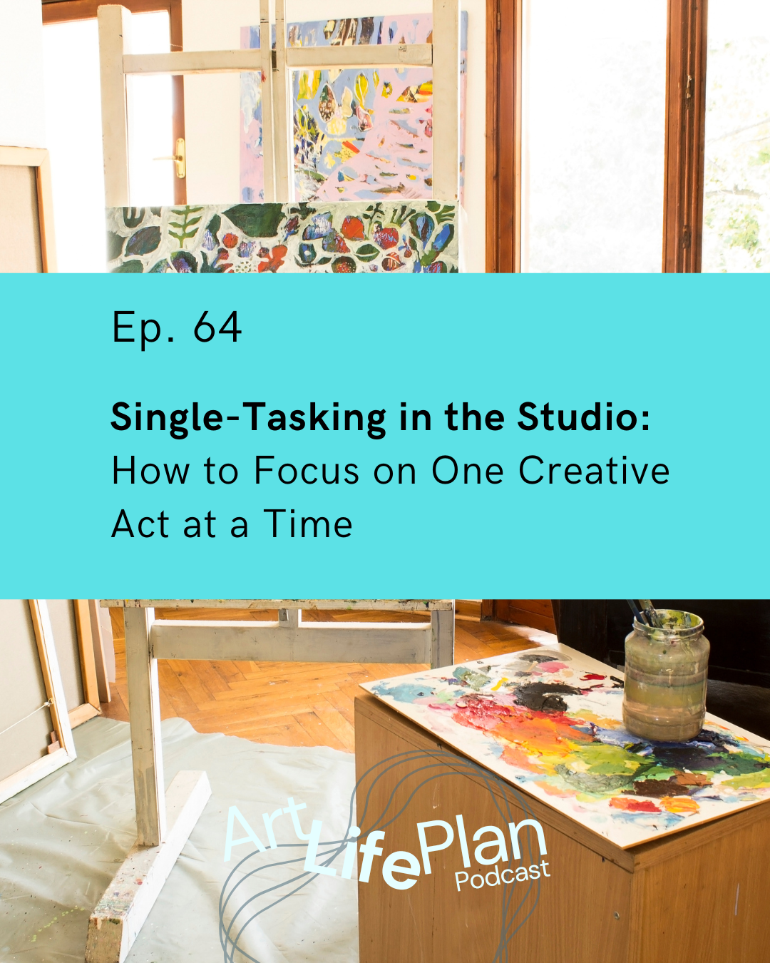 Ep. 64 - Single-Tasking in the Studio: How to Focus on One Creative Act at a Time 